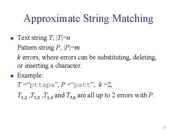 Approximate String Matching n n Text string T, |T|=n Pattern string P, |P|=m k