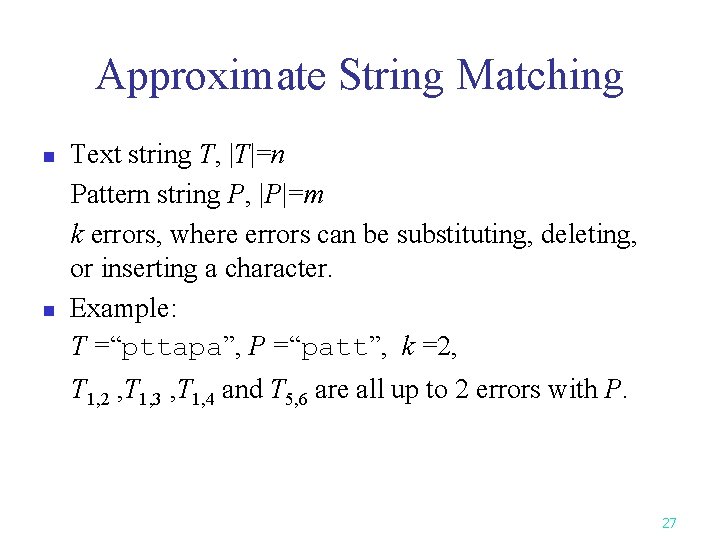Approximate String Matching n n Text string T, |T|=n Pattern string P, |P|=m k Approximate String Matching n n Text string T, |T|=n Pattern string P, |P|=m k