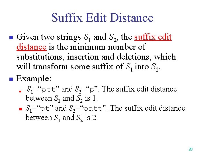 Suffix Edit Distance n n Given two strings S 1 and S 2, the