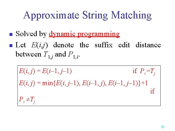Approximate String Matching n n Solved by dynamic programming Let E(i, j) denote the Approximate String Matching n n Solved by dynamic programming Let E(i, j) denote the