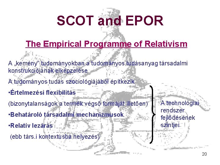 SCOT and EPOR The Empirical Programme of Relativism A „kemény” tudományokban a tudományos tudásanyag