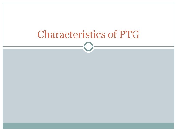 Characteristics of PTG 