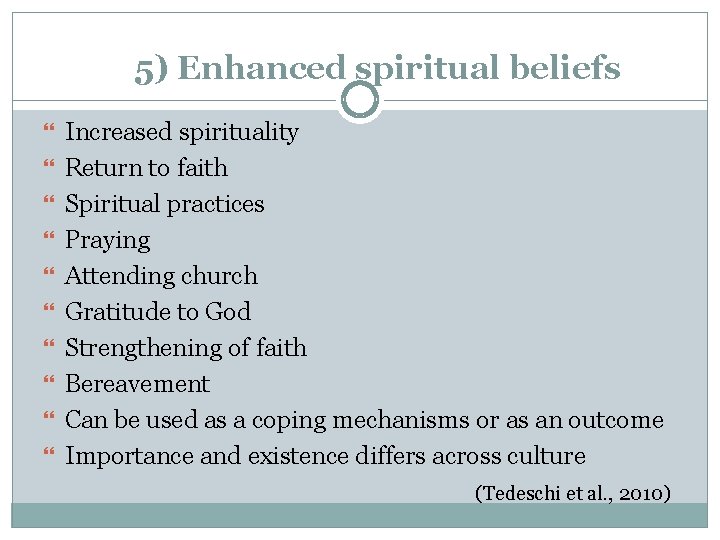 5) Enhanced spiritual beliefs Increased spirituality Return to faith Spiritual practices Praying Attending church