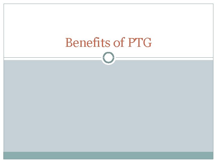 Benefits of PTG 