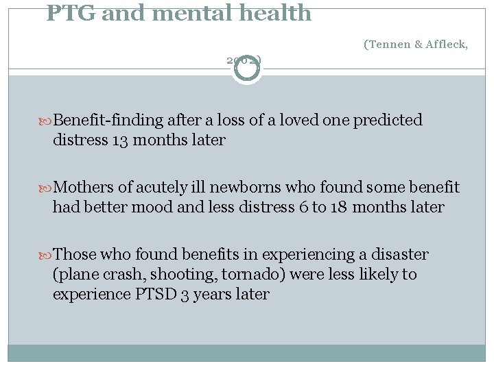PTG and mental health (Tennen & Affleck, 2002) Benefit-finding after a loss of a