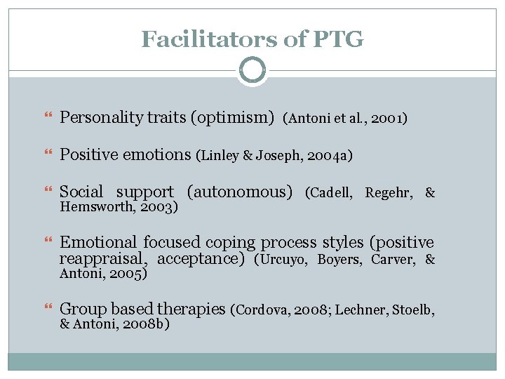 Facilitators of PTG Personality traits (optimism) (Antoni et al. , 2001) Positive emotions (Linley