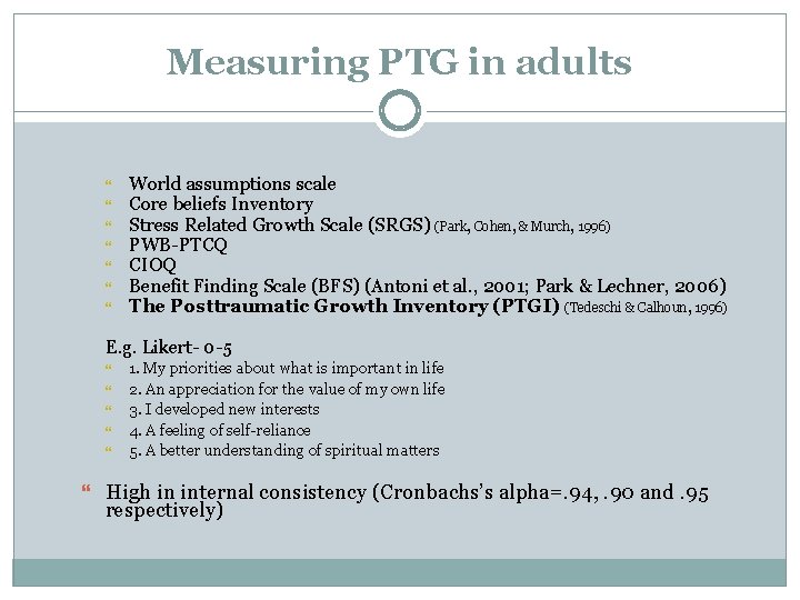 Measuring PTG in adults World assumptions scale Core beliefs Inventory Stress Related Growth Scale