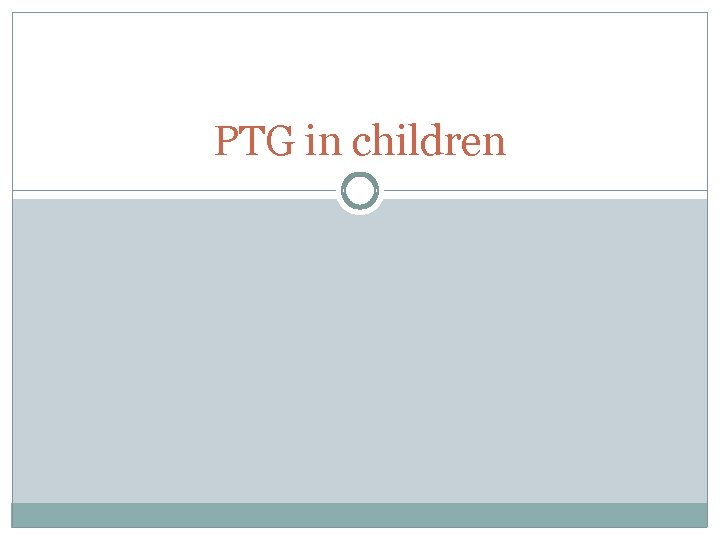 PTG in children 