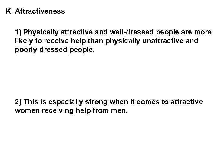 K. Attractiveness 1) Physically attractive and well-dressed people are more likely to receive help