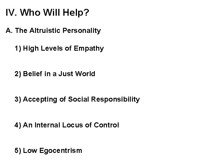 IV. Who Will Help? A. The Altruistic Personality 1) High Levels of Empathy 2) IV. Who Will Help? A. The Altruistic Personality 1) High Levels of Empathy 2)
