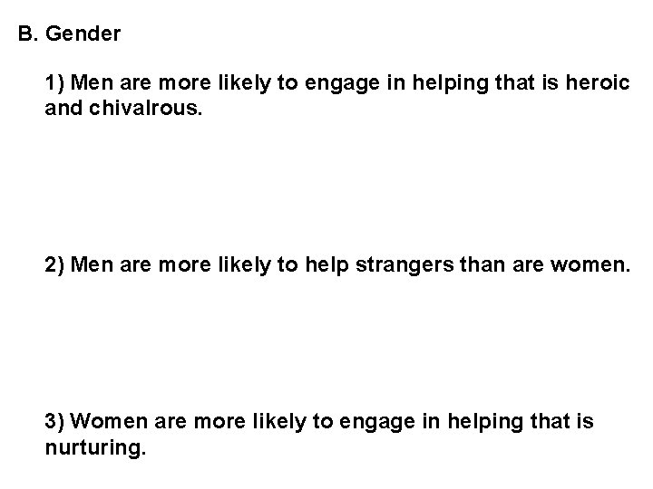 B. Gender 1) Men are more likely to engage in helping that is heroic B. Gender 1) Men are more likely to engage in helping that is heroic