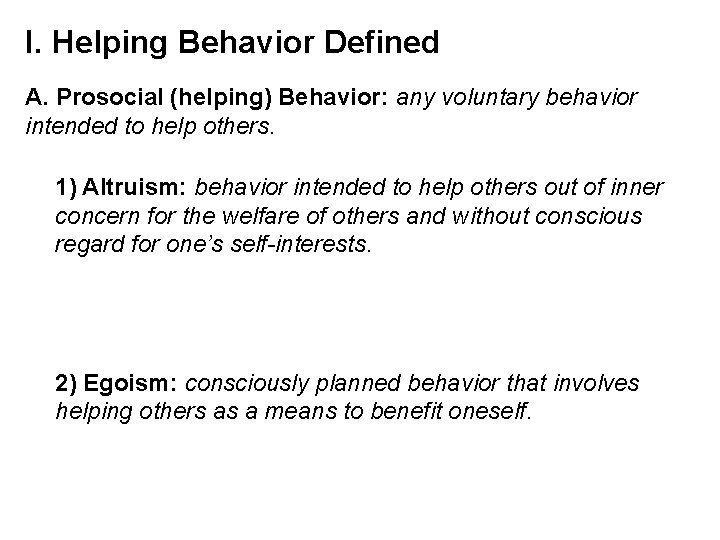 I. Helping Behavior Defined A. Prosocial (helping) Behavior: any voluntary behavior intended to help