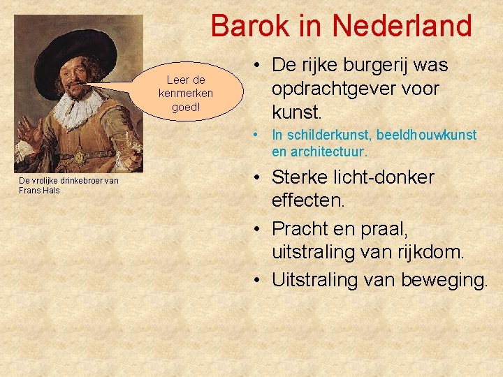 Barok in Nederland Leer de kenmerken goed! • De rijke burgerij was opdrachtgever voor