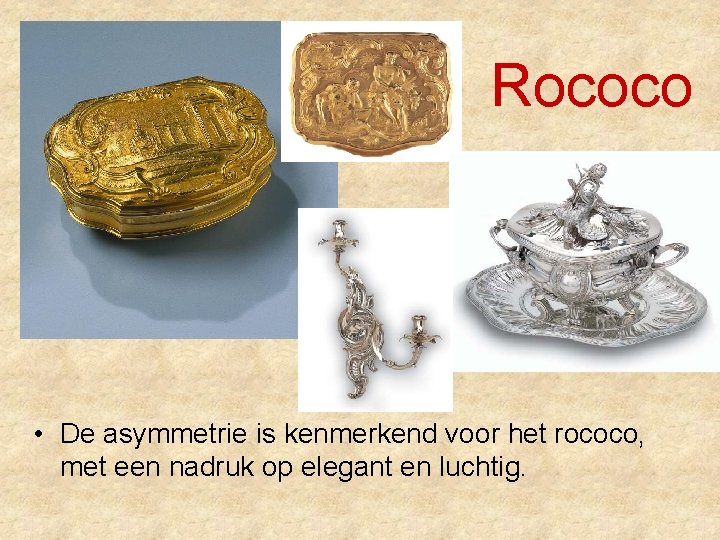 Rococo • De asymmetrie is kenmerkend voor het rococo, met een nadruk op elegant