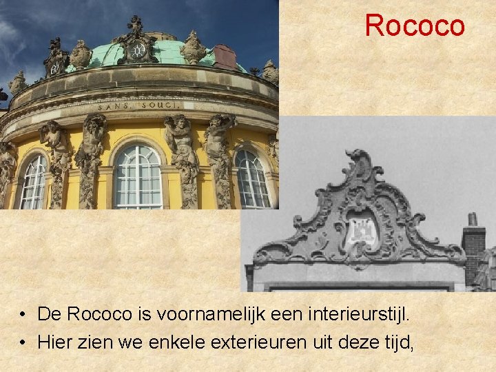 Rococo • De Rococo is voornamelijk een interieurstijl. • Hier zien we enkele exterieuren