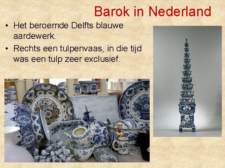 Barok in Nederland • Het beroemde Delfts blauwe aardewerk. • Rechts een tulpenvaas, in