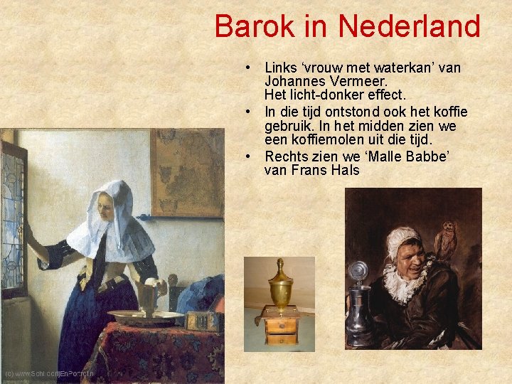 Barok in Nederland • Links ‘vrouw met waterkan’ van Johannes Vermeer. Het licht-donker effect.