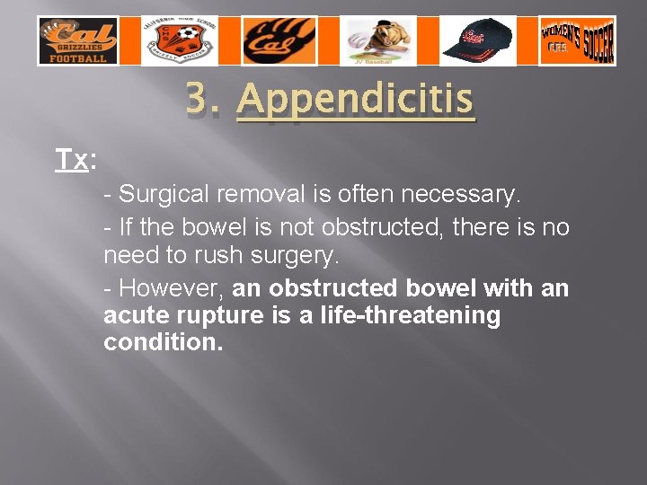 3. Appendicitis Tx: - Surgical removal is often necessary. - If the bowel is