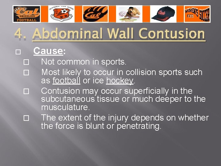 4. Abdominal Wall Contusion Cause: � � � Not common in sports. Most likely