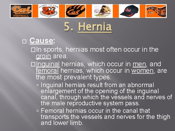 � Cause: 5. Hernia �In sports, hernias most often occur in the groin area.
