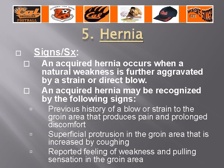 Signs/Sx: � � � 5. Hernia An acquired hernia occurs when a natural weakness