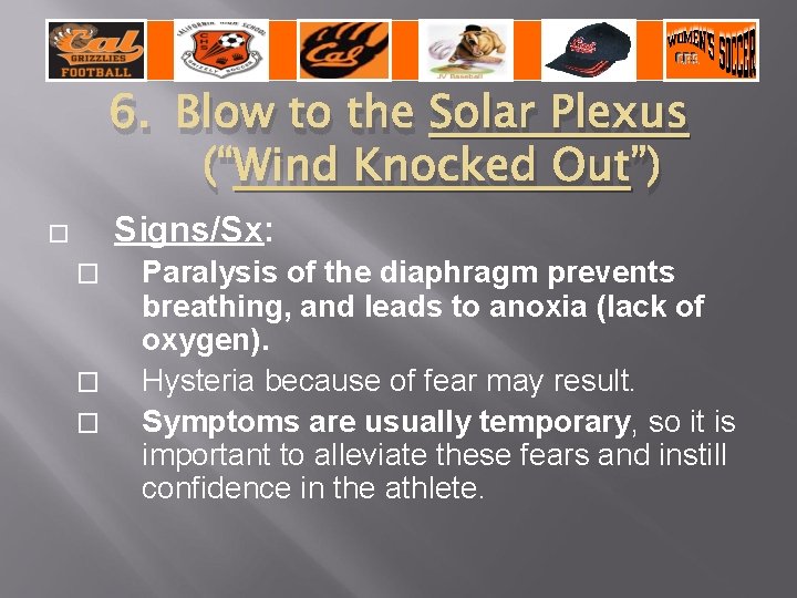 6. Blow to the Solar Plexus (“Wind Knocked Out”) Signs/Sx: � � Paralysis of