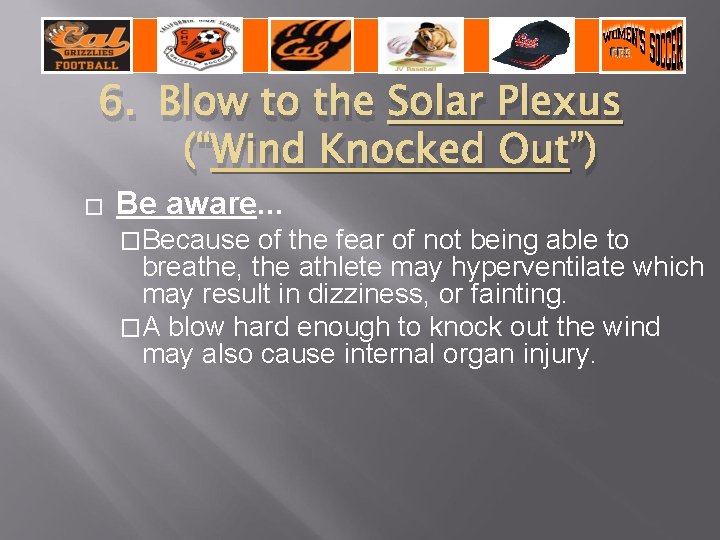 6. Blow to the Solar Plexus (“Wind Knocked Out”) � Be aware… �Because of