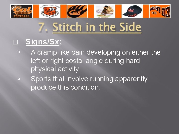 7. Stitch in the Side � Signs/Sx: A cramp-like pain developing on either the