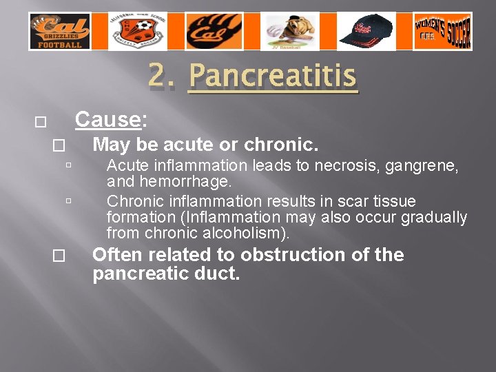 2. Pancreatitis Cause: � � � May be acute or chronic. Acute inflammation leads