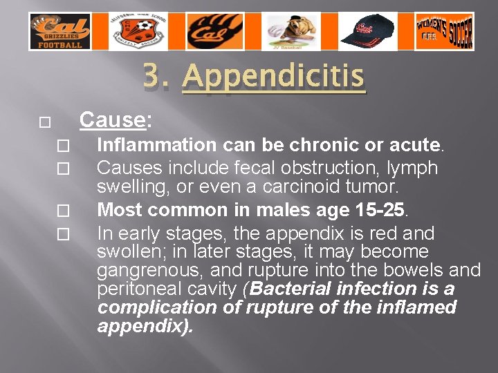 3. Appendicitis Cause: � � � Inflammation can be chronic or acute. Causes include