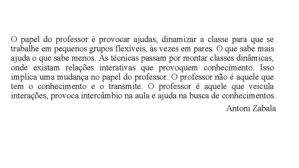 O papel do professor é provocar ajudas, dinamizar a classe para que se trabalhe