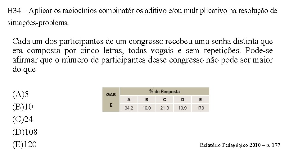 H 34 – Aplicar os raciocínios combinatórios aditivo e/ou multiplicativo na resolução de situações-problema.