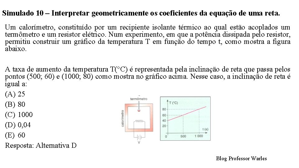 Simulado 10 – Interpretar geometricamente os coeficientes da equação de uma reta. Um calorímetro,