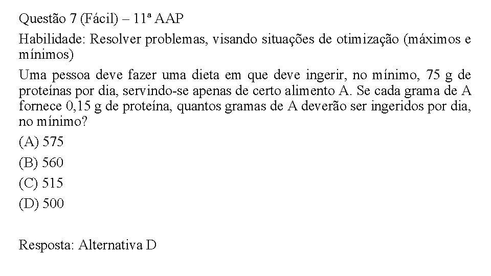 Questão 7 (Fácil) – 11ª AAP Habilidade: Resolver problemas, visando situações de otimização (máximos