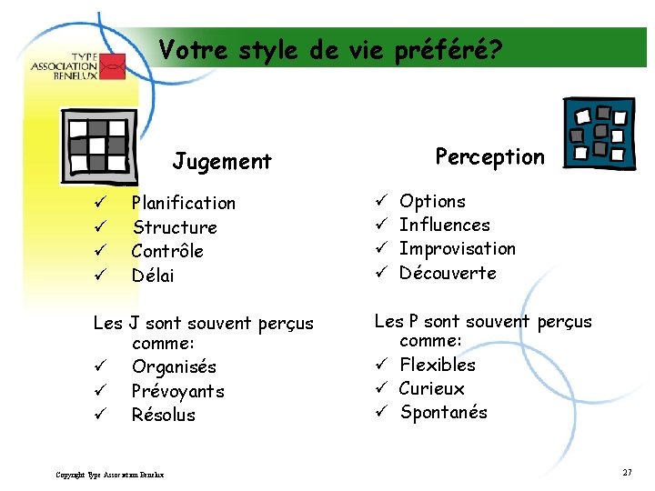 Votre style de vie préféré? Perception Jugement ü ü Planification Structure Contrôle Délai Les