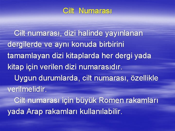 Cilt Numarası Cilt numarası, dizi halinde yayınlanan dergilerde ve aynı konuda birbirini tamamlayan dizi