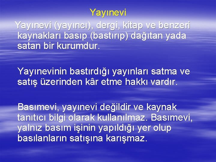 Yayınevi (yayıncı), dergi, kitap ve benzeri kaynakları basıp (bastırıp) dağıtan yada satan bir kurumdur.