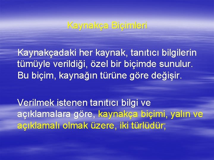 Kaynakça Biçimleri Kaynakçadaki her kaynak, tanıtıcı bilgilerin tümüyle verildiği, özel bir biçimde sunulur. Bu