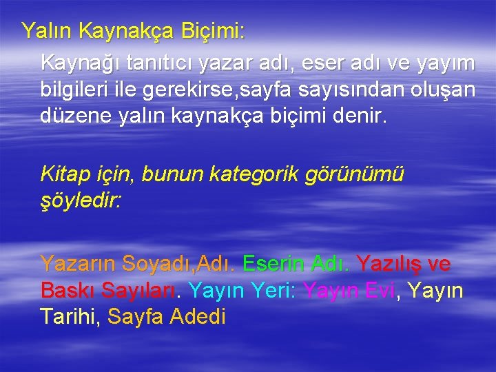 Yalın Kaynakça Biçimi: Kaynağı tanıtıcı yazar adı, eser adı ve yayım bilgileri ile gerekirse,