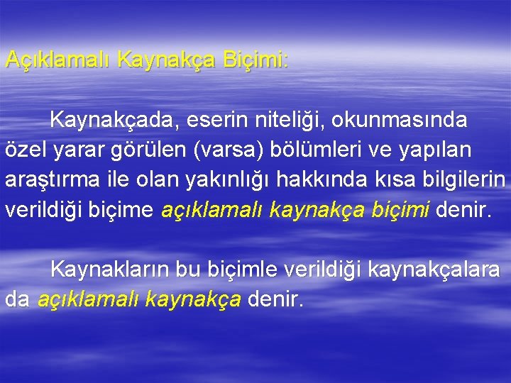 Açıklamalı Kaynakça Biçimi: Kaynakçada, eserin niteliği, okunmasında özel yarar görülen (varsa) bölümleri ve yapılan