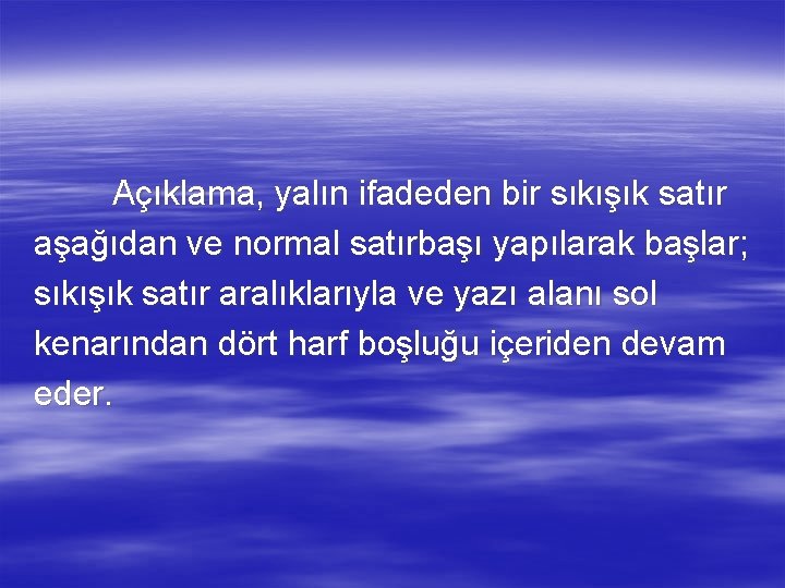 Açıklama, yalın ifadeden bir sıkışık satır aşağıdan ve normal satırbaşı yapılarak başlar; sıkışık satır