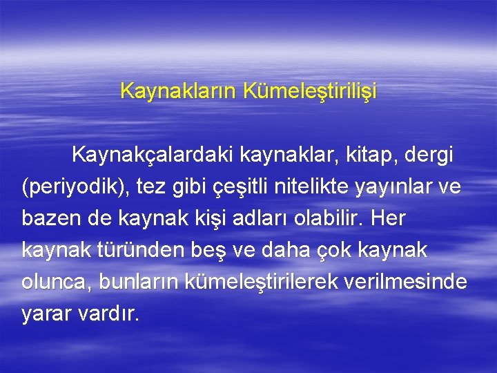 Kaynakların Kümeleştirilişi Kaynakçalardaki kaynaklar, kitap, dergi (periyodik), tez gibi çeşitli nitelikte yayınlar ve bazen