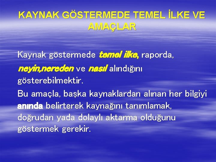 KAYNAK GÖSTERMEDE TEMEL İLKE VE AMAÇLAR Kaynak göstermede temel ilke, raporda, neyin, nereden ve