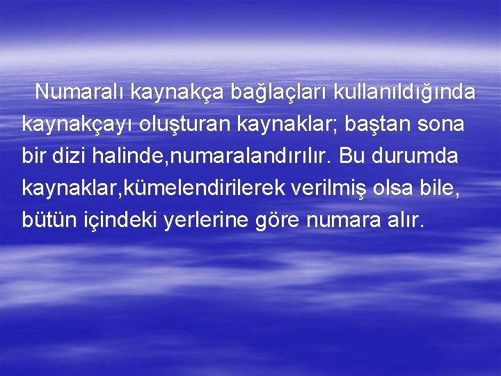 Numaralı kaynakça bağlaçları kullanıldığında kaynakçayı oluşturan kaynaklar; baştan sona bir dizi halinde, numaralandırılır. Bu