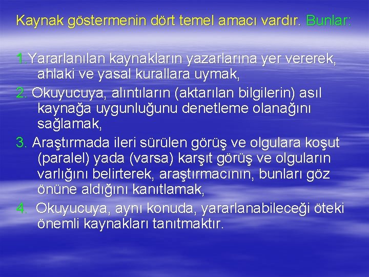 Kaynak göstermenin dört temel amacı vardır. Bunlar: 1. Yararlanılan kaynakların yazarlarına yer vererek, ahlaki