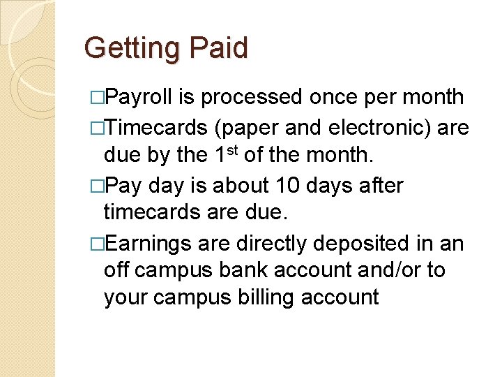 Getting Paid �Payroll is processed once per month �Timecards (paper and electronic) are due