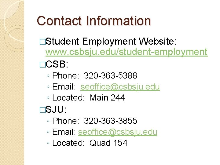 Contact Information �Student Employment Website: www. csbsju. edu/student-employment �CSB: ◦ Phone: 320 -363 -5388