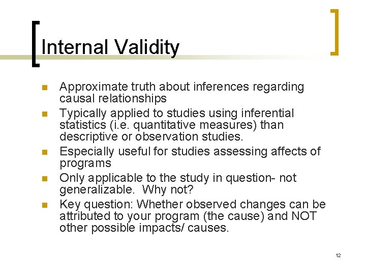 Internal Validity n n n Approximate truth about inferences regarding causal relationships Typically applied