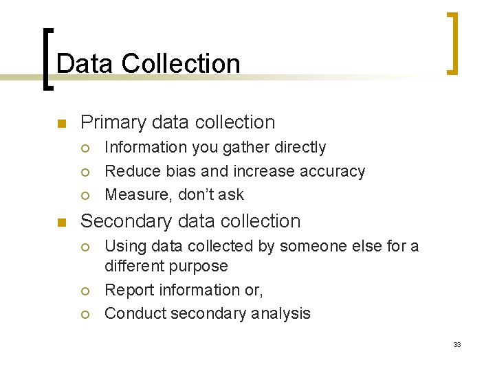 Data Collection n Primary data collection ¡ ¡ ¡ n Information you gather directly