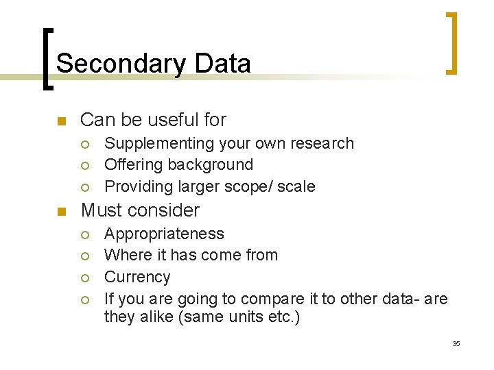 Secondary Data n Can be useful for ¡ ¡ ¡ n Supplementing your own
